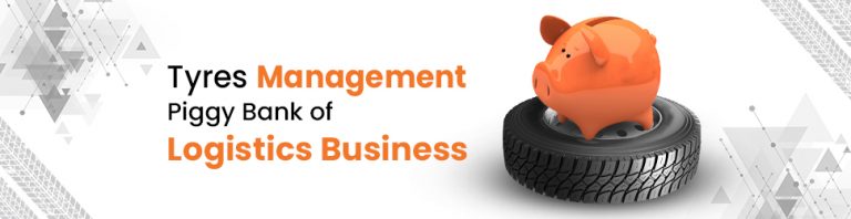 Tyres Management- Piggy Bank of Logistics Business